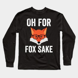 Funny Animal Puns - Oh For Fox Sake Long Sleeve T-Shirt